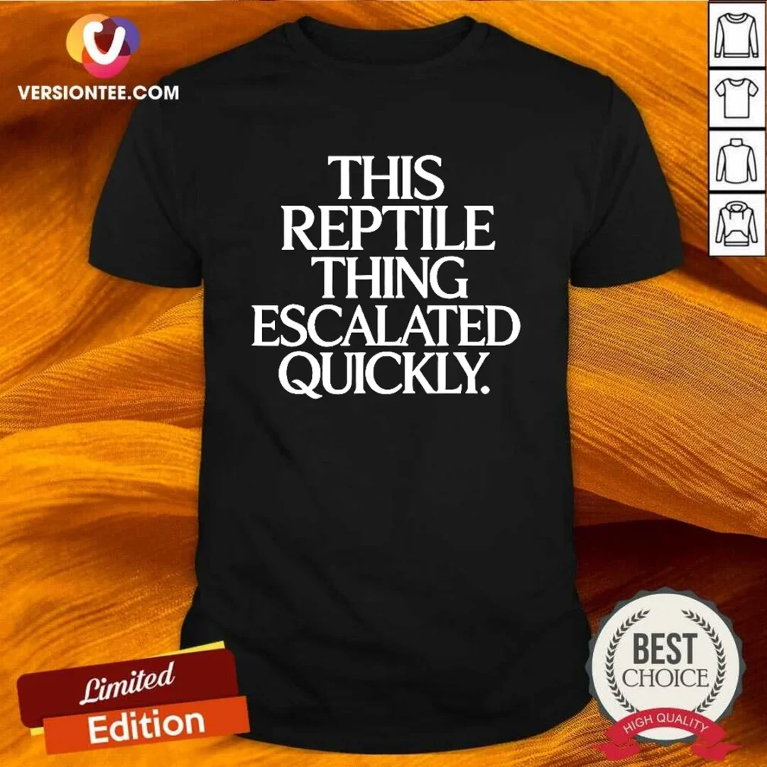 good-this-reptile-thing-escalated-quickly-bold-sarcastic-statement-quote-typography-shirt Good This Reptile Thing Escalated Quickly Bold Sarcastic Statement Quote Typography