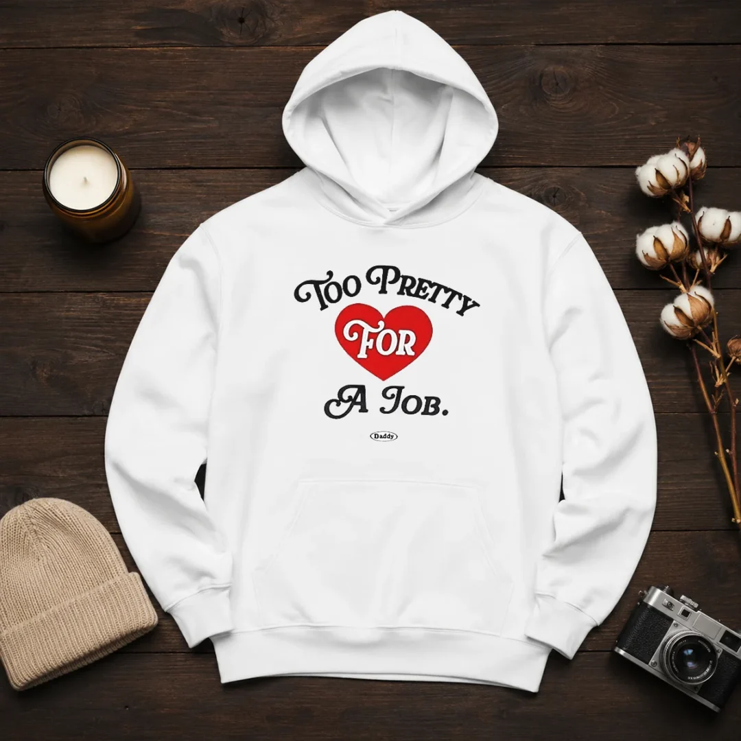 good-too-pretty-for-a-job-daddy-text-hoodie Good Too Pretty For A Job Daddy Text Hoodie