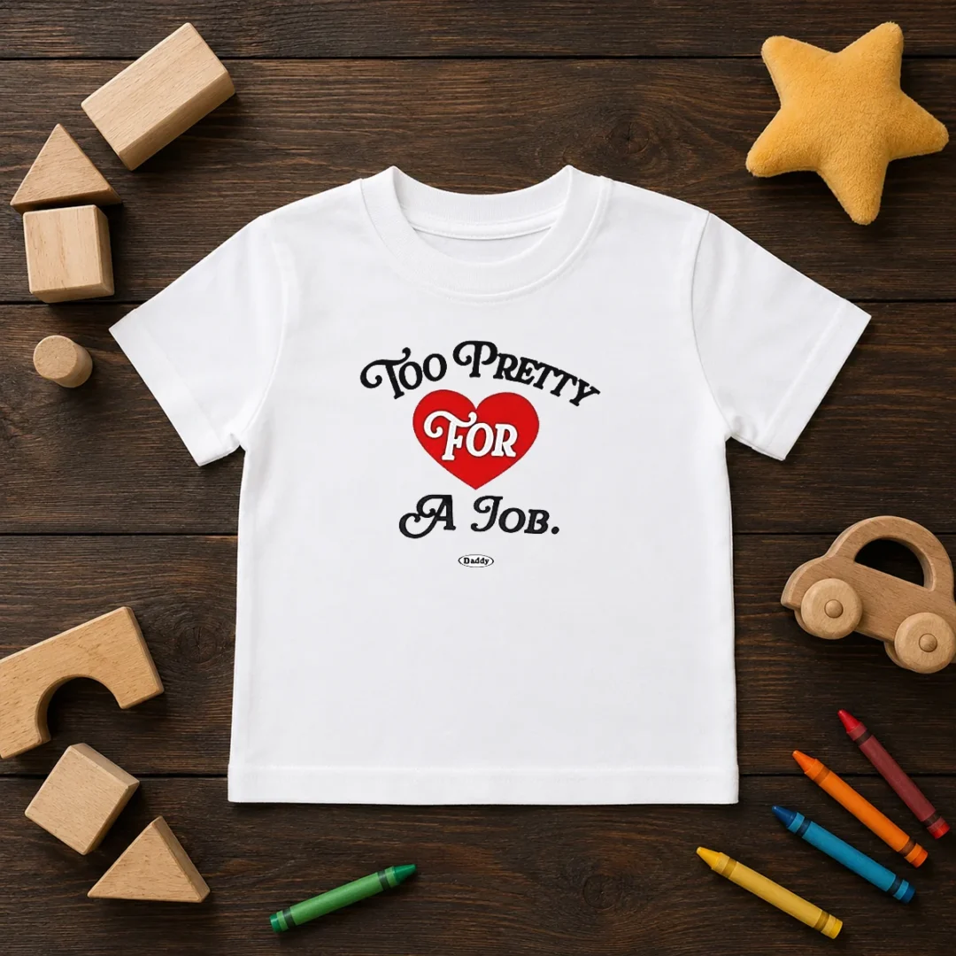 good-too-pretty-for-a-job-daddy-text-kids-t-shirt Good Too Pretty For A Job Daddy Text Kids T-Shirt