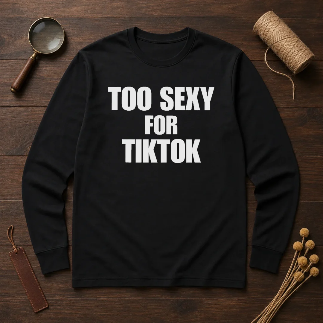 good-too-sexy-for-tiktok-long-sleeve-shirt Good Too Sexy For Tiktok Long Sleeve Shirt