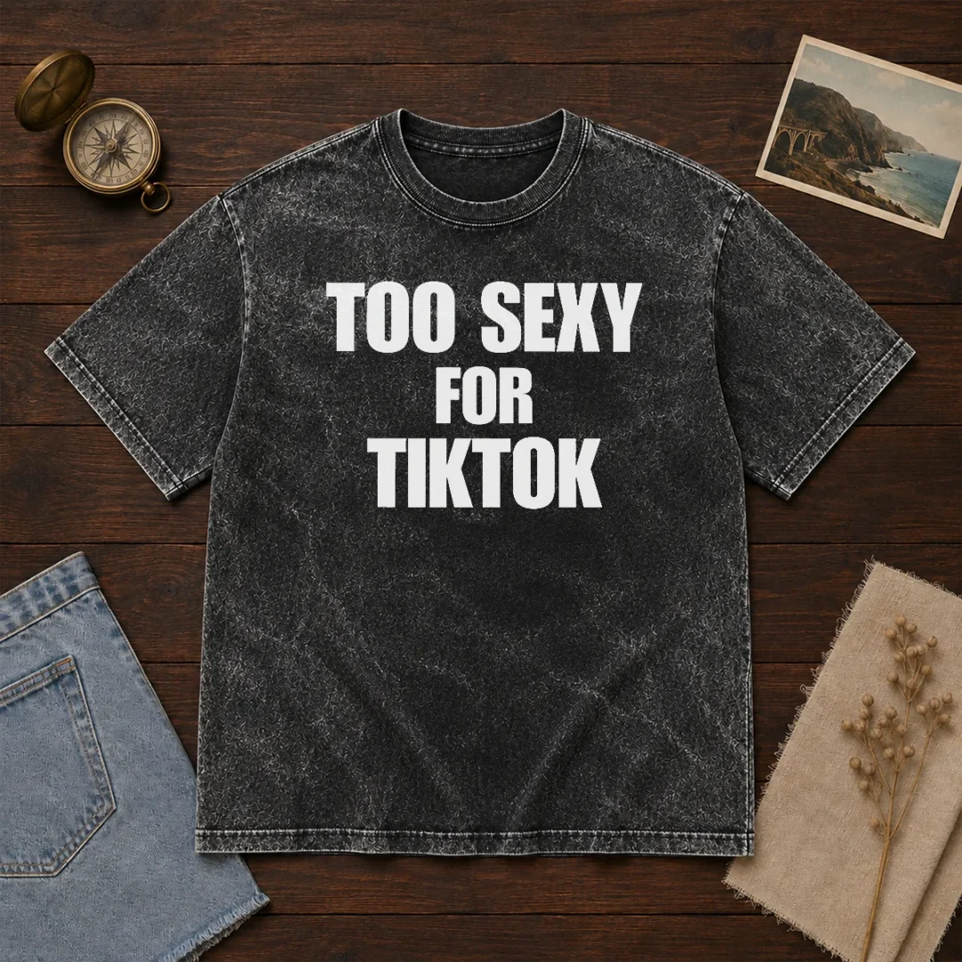 good-too-sexy-for-tiktok-washed-t-shirt Good Too Sexy For Tiktok Washed T-Shirt