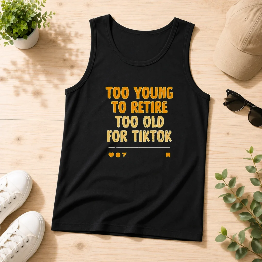 good-too-young-to-retire-too-old-for-tiktok-quote-tank-top Good Too Young To Retire Too Old For Tiktok Quote Tank Top