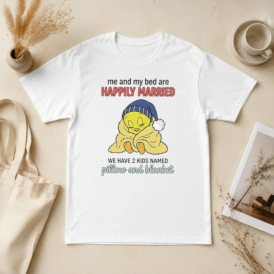 Good Tweety And My Bed Are Happily Married We Have 2 Kids Named Pillow Blanket t shirt Good Tweety And My Bed Are Happily Married We Have 2 Kids Named Pillow Blanket