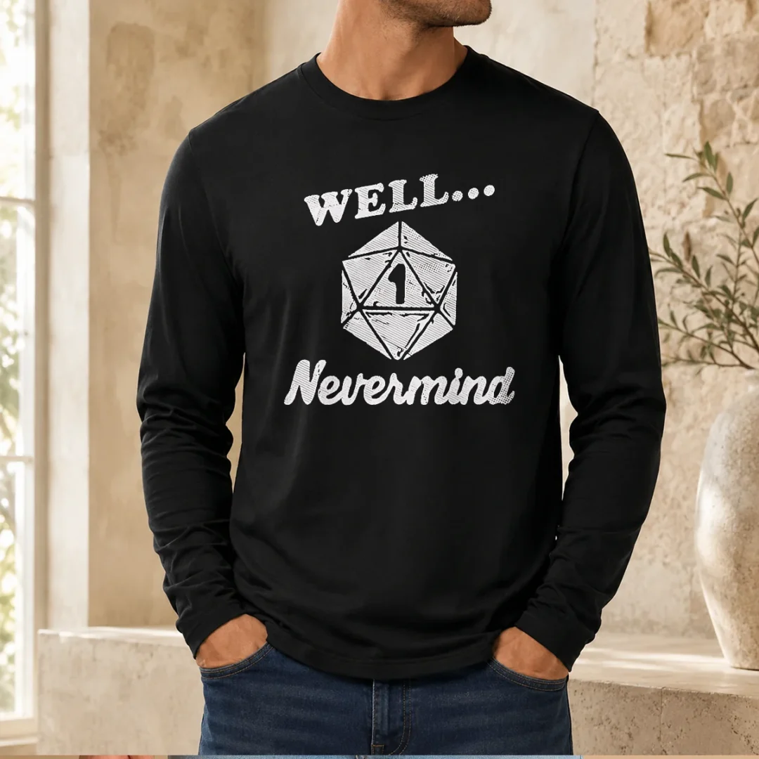 good-well-nevermind-d20-dice-roll-one-long-sleeve-shirt Good Well Nevermind D20 Dice Roll One Long Sleeve Shirt