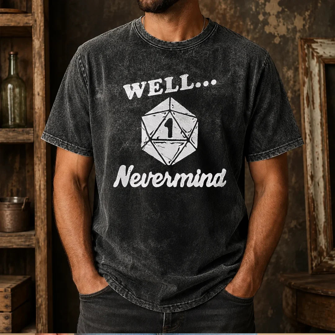 good-well-nevermind-d20-dice-roll-one-washed-t-shirt Good Well Nevermind D20 Dice Roll One Washed T-Shirt