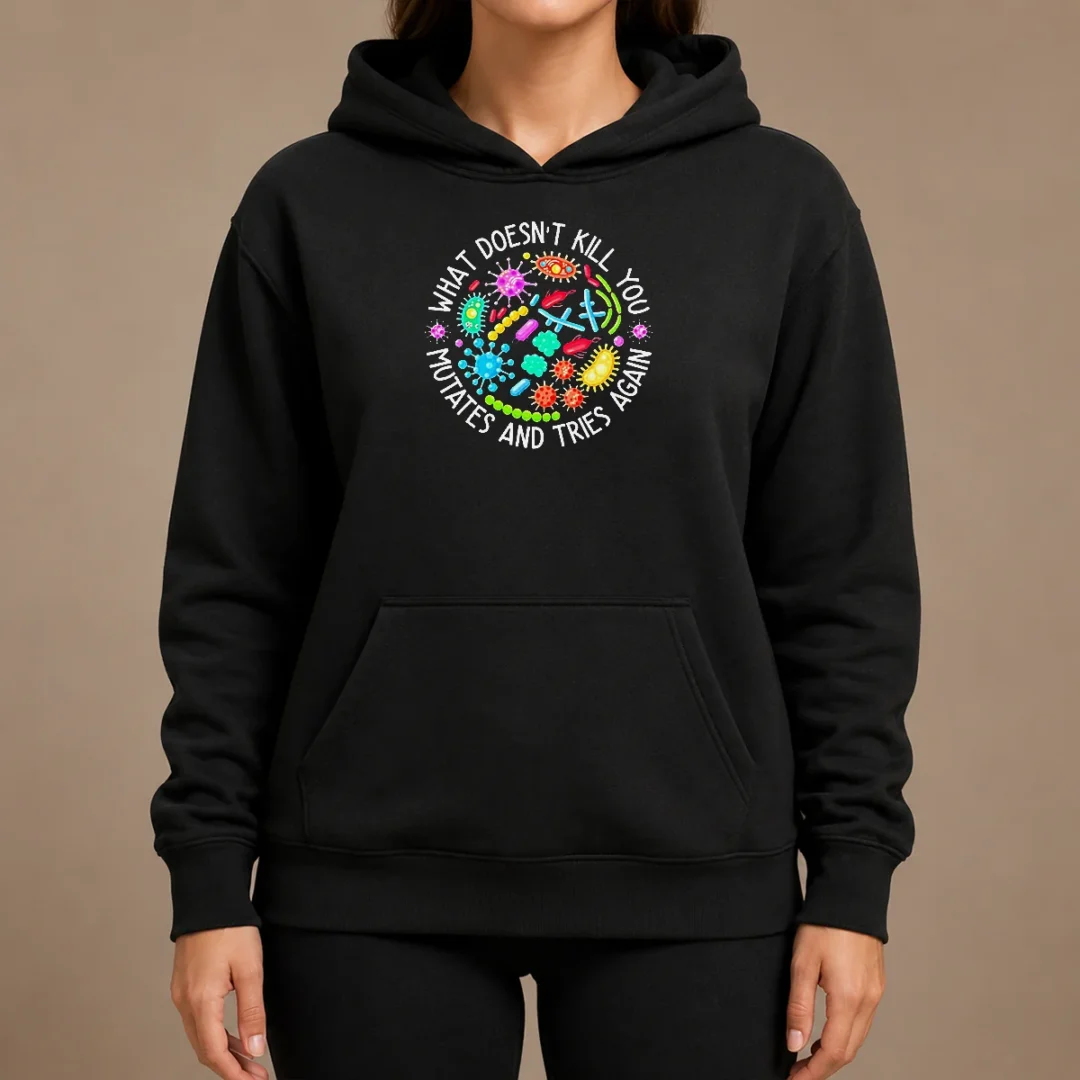 Good What Doesn'T Kill You Mutates And Tries Again Germs Hoodie Good What Doesn'T Kill You Mutates And Tries Again Germs Hoodie in black with bold white text on front