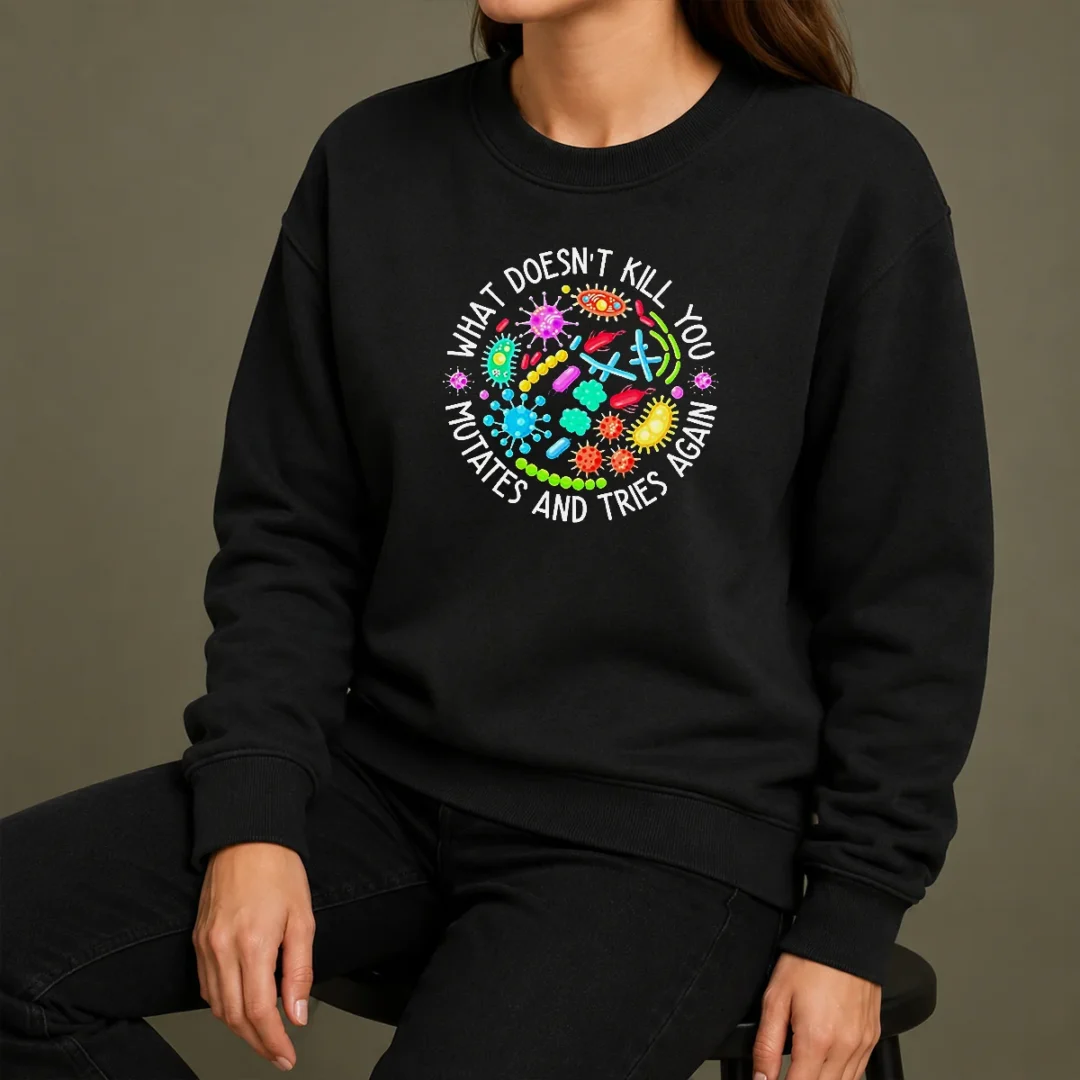 Good What Doesn'T Kill You Mutates And Tries Again Germs Sweater Good What Doesn'T Kill You Mutates And Tries Again Germs Sweater