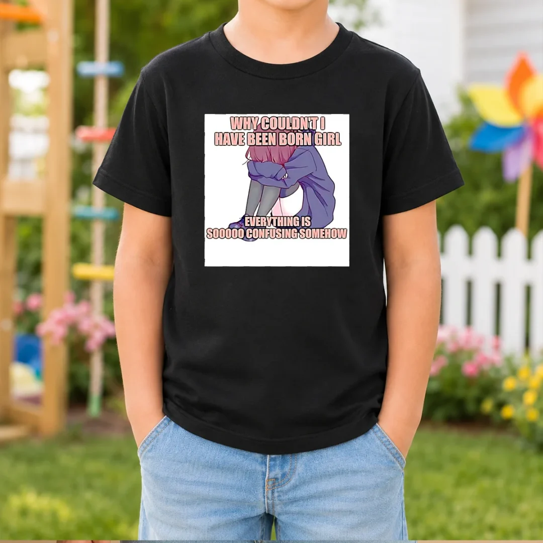 good-why-couldn-t-i-have-been-born-girl-everything-is-so-confusing-somehow-kids-t-shirt Good Why Couldn'T I Have Been Born Girl Everything Is So Confusing Somehow Kids T-Shirt