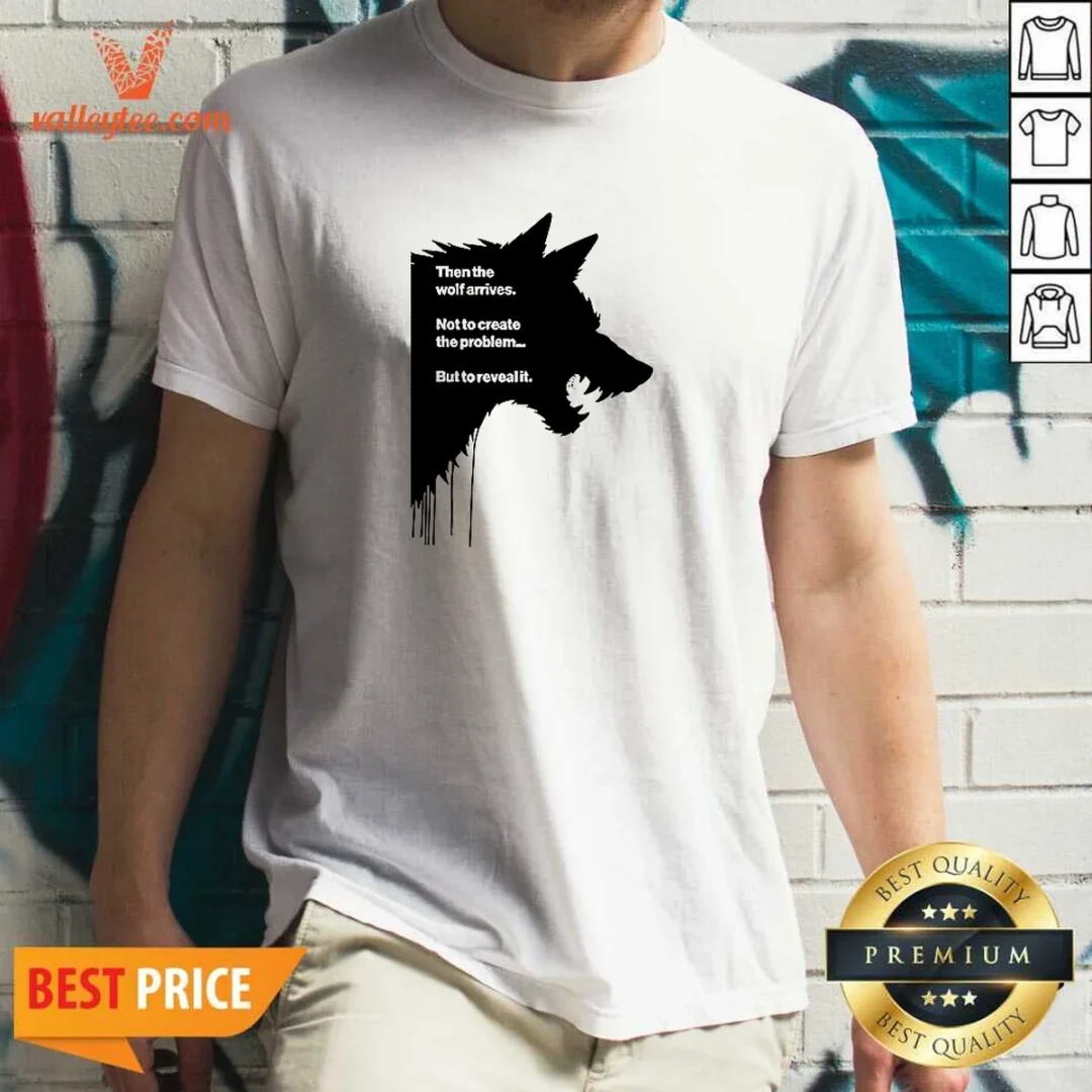 good-wolf-then-the-wolf-arrives-not-to-create-the-problem-but-to-reveal-it-shirt-1 Good Wolf Then The Wolf Arrives Not To Create The Problem But To Reveal It