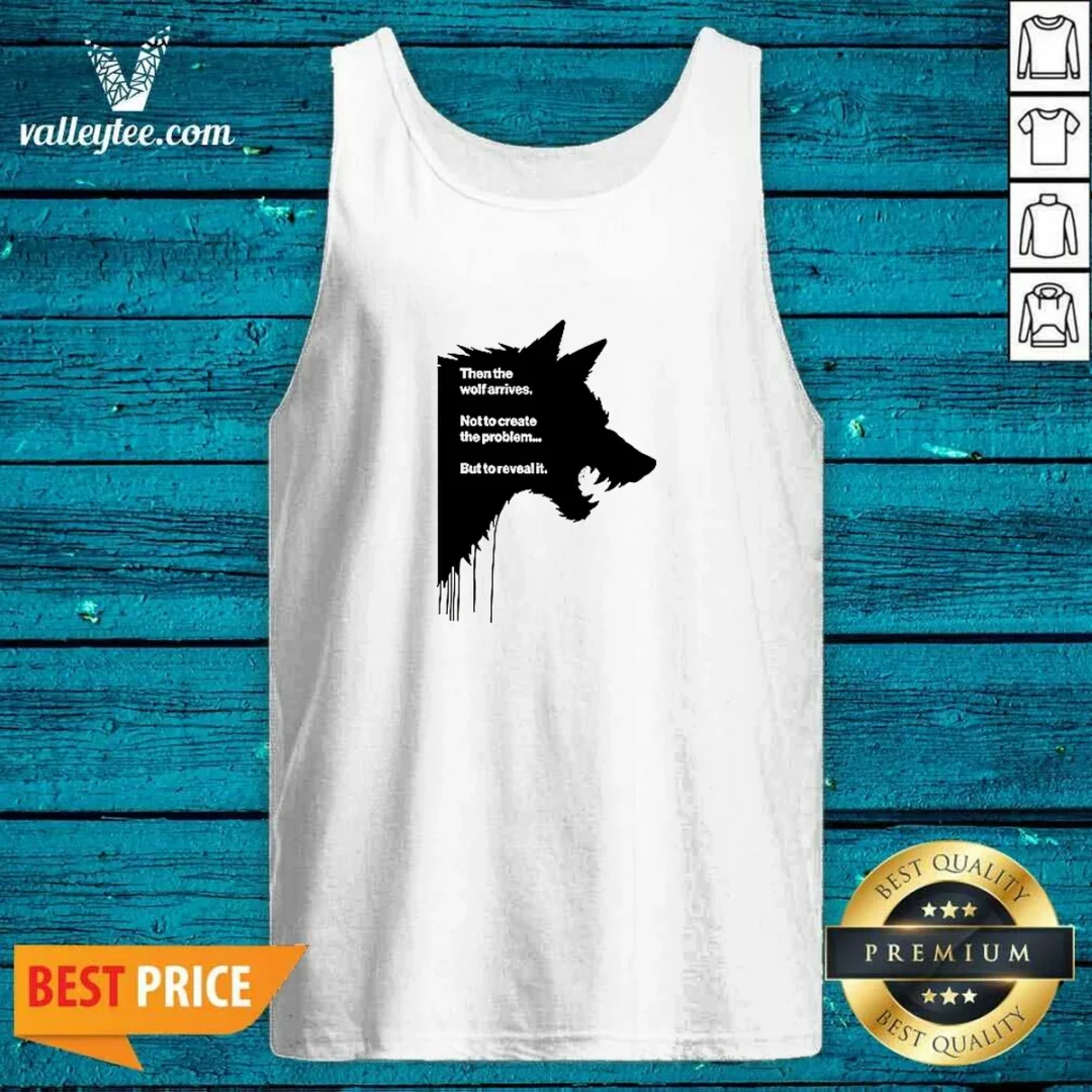 good-wolf-then-the-wolf-arrives-not-to-create-the-problem-but-to-reveal-it-tank-top Good Wolf Then The Wolf Arrives Not To Create The Problem But To Reveal It Tank Top