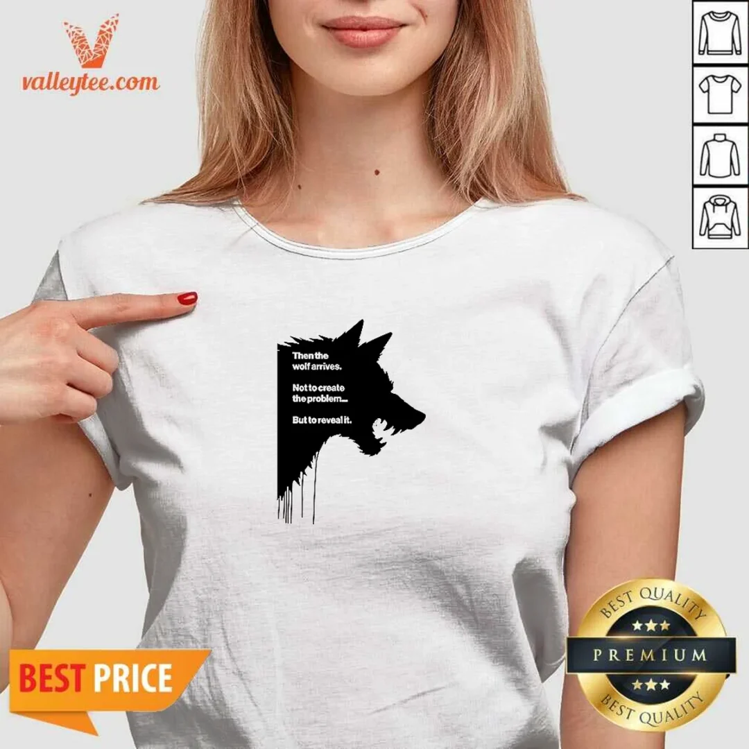good-wolf-then-the-wolf-arrives-not-to-create-the-problem-but-to-reveal-it-v-neck Good Wolf Then The Wolf Arrives Not To Create The Problem But To Reveal It V Neck Shirt in dark color, featuring bold white text on front