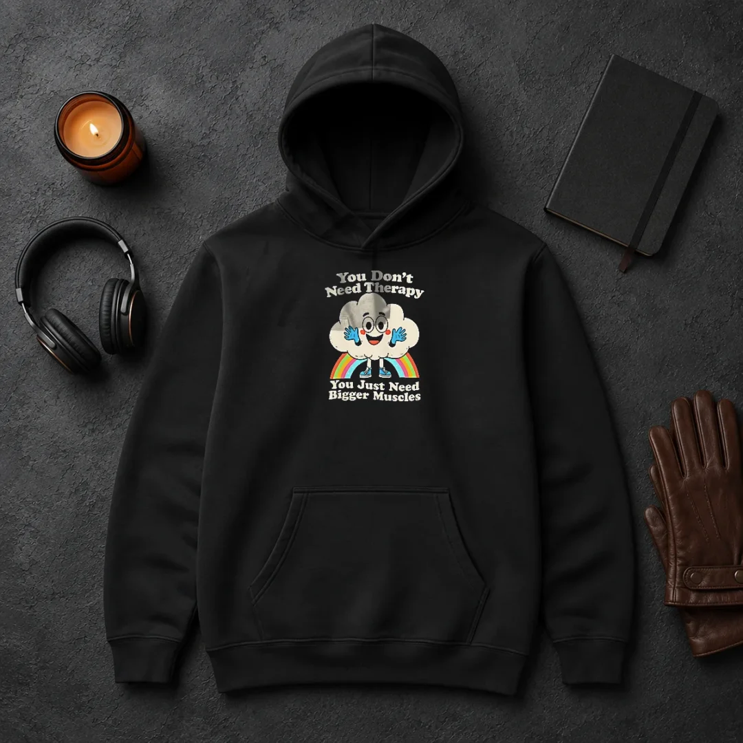 Good You Don'T Need Therapy You Just Need Bigger Muscles Hoodie Good You Don'T Need Therapy You Just Need Bigger Muscles Hoodie