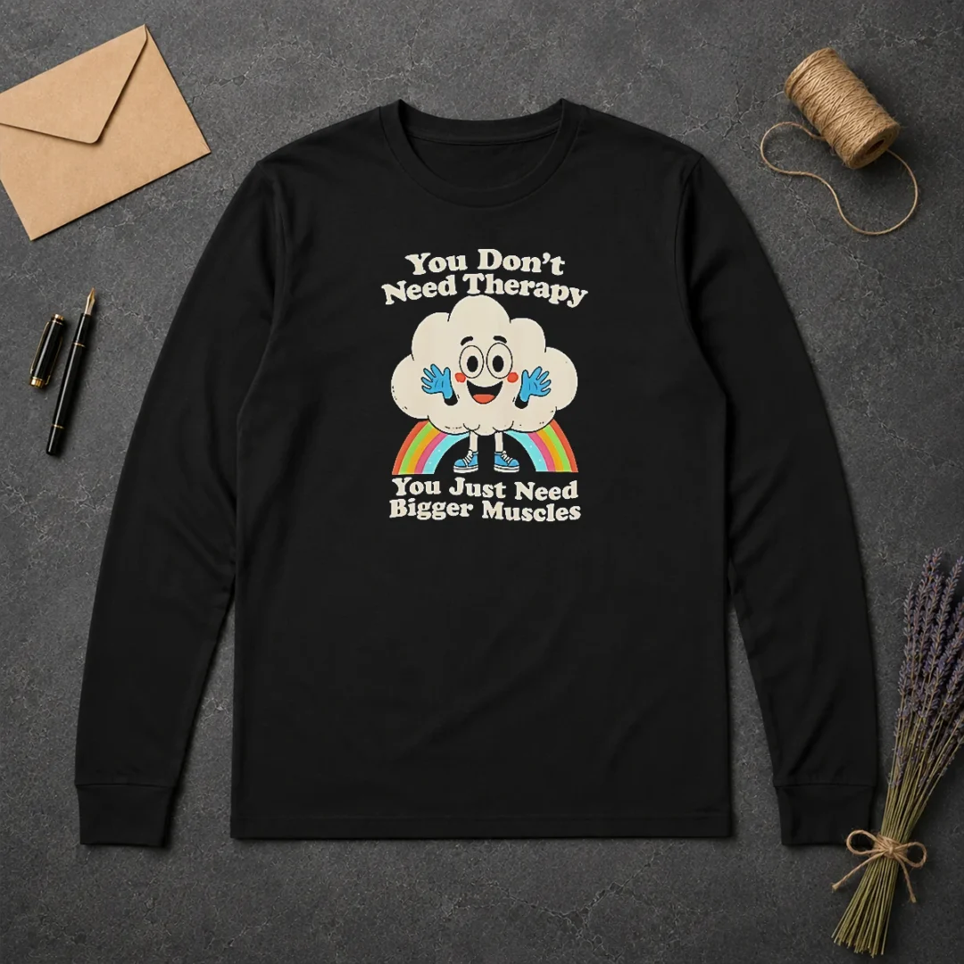 Good You Don'T Need Therapy You Just Need Bigger Muscles Long Sleeve Shirt Good You Don'T Need Therapy You Just Need Bigger Muscles long sleeve shirt in black, front view with bold white text
