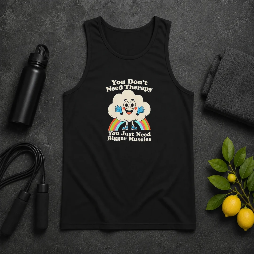Good You Don'T Need Therapy You Just Need Bigger Muscles Tank Top Good You Don'T Need Therapy You Just Need Bigger Muscles Tank Top