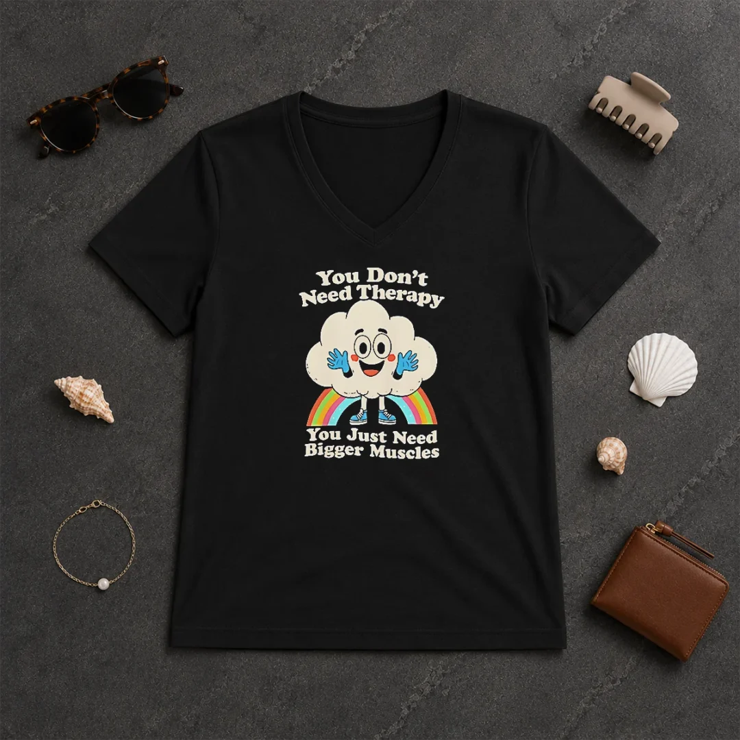 Good You Don'T Need Therapy You Just Need Bigger Muscles V Neck Shirt Good You Don'T Need Therapy You Just Need Bigger Muscles V Neck Shirt in dark color, soft fabric with fitted V neck style
