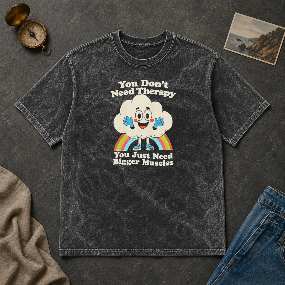 Good You Don'T Need Therapy You Just Need Bigger Muscles Washed T Shirt Good You Don'T Need Therapy You Just Need Bigger Muscles Washed T-Shirt
