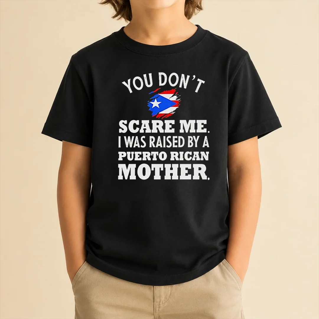 good-you-don-t-scare-me-i-was-raised-by-a-puerto-rican-mother-kids-t-shirt Good You Don'T Scare Me I Was Raised By A Puerto Rican Mother Kids T-Shirt