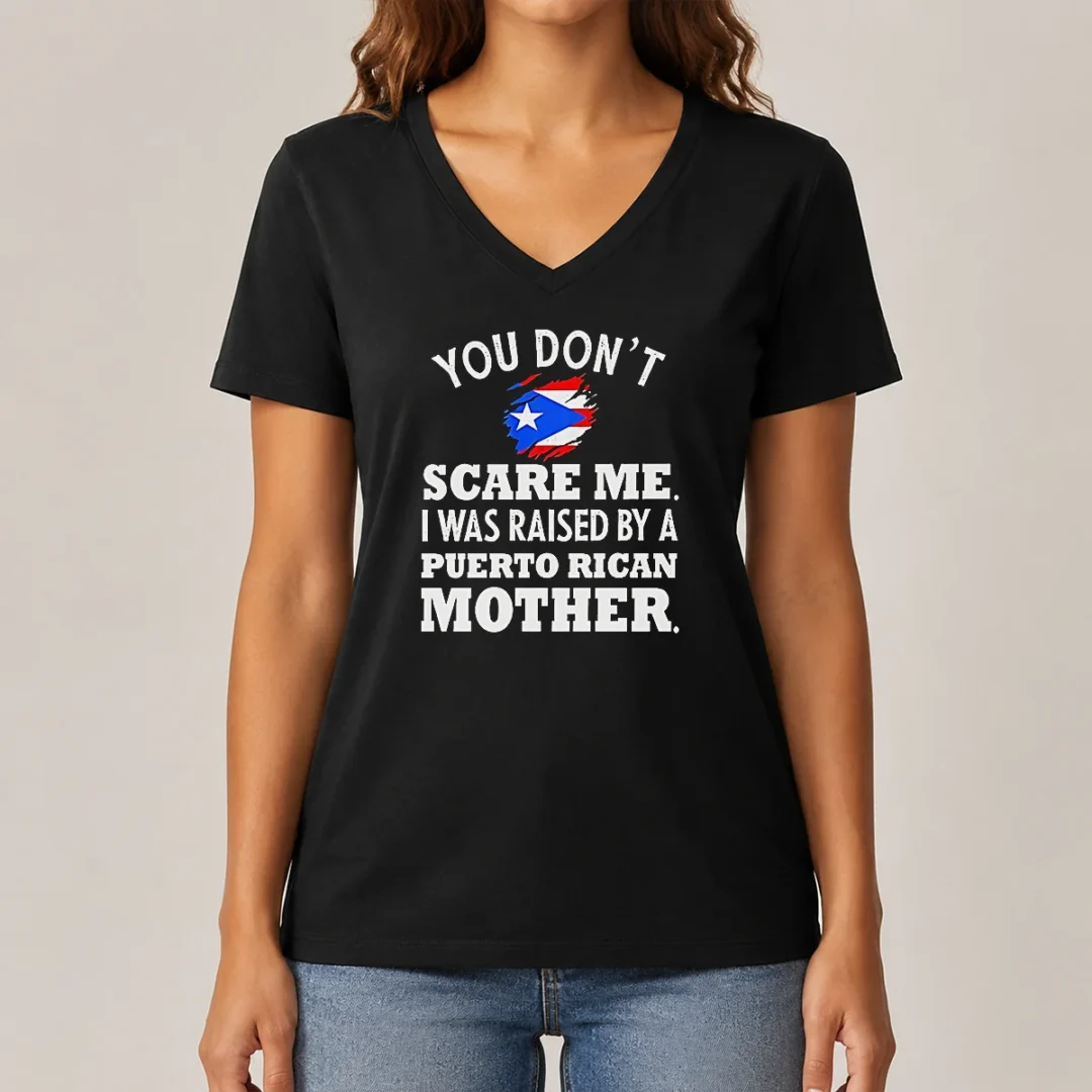 good-you-don-t-scare-me-i-was-raised-by-a-puerto-rican-mother-v-neck-shirt Good You Don'T Scare Me I Was Raised By A Puerto Rican Mother V-Neck Shirt
