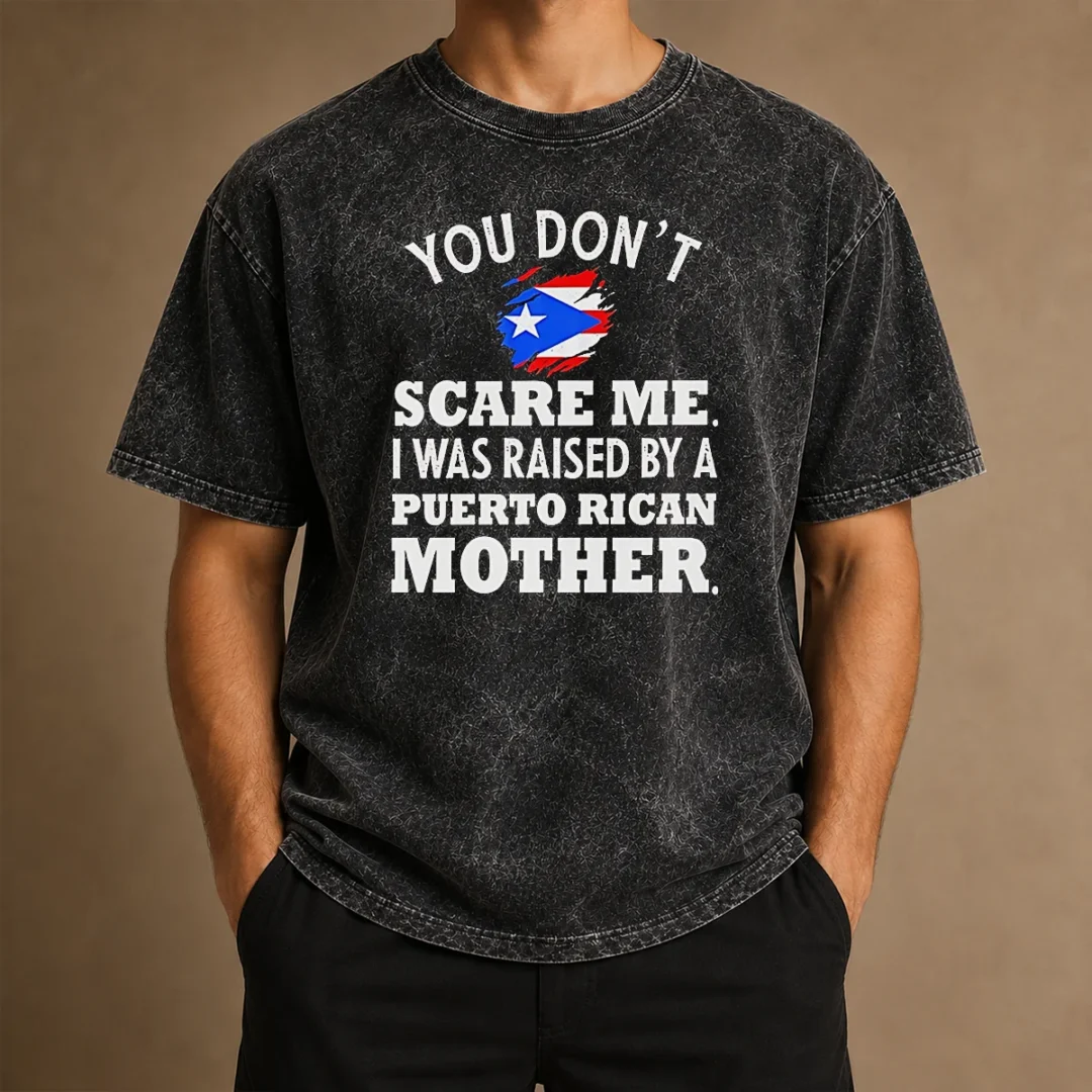 good-you-don-t-scare-me-i-was-raised-by-a-puerto-rican-mother-washed-t-shirt Good You Don'T Scare Me I Was Raised By A Puerto Rican Mother Washed T-Shirt