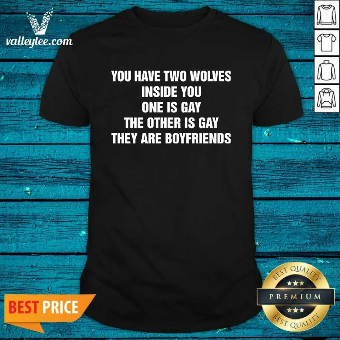 good-you-have-two-wolves-inside-you-one-is-gay-the-other-is-gay-they-are-boyfriends-text-shirt Good You Have Two Wolves Inside You. One Is Gay, The Other Is Gay, They Are Boyfriends Text Shirt