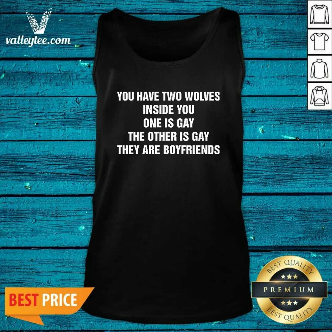 good-you-have-two-wolves-inside-you-one-is-gay-the-other-is-gay-they-are-boyfriends-text-tank-top Good You Have Two Wolves Inside You. One Is Gay, The Other Is Gay, They Are Boyfriends Text Tank Top