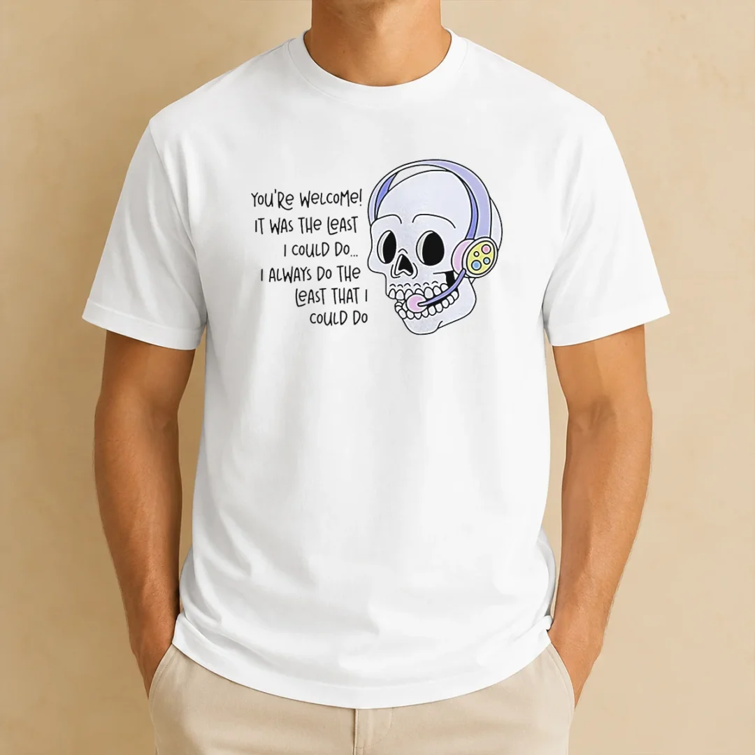 good-you-re-welcome-it-was-the-least-i-could-do-skull-t-shirt Good You'Re Welcome It Was The Least I Could Do Skull