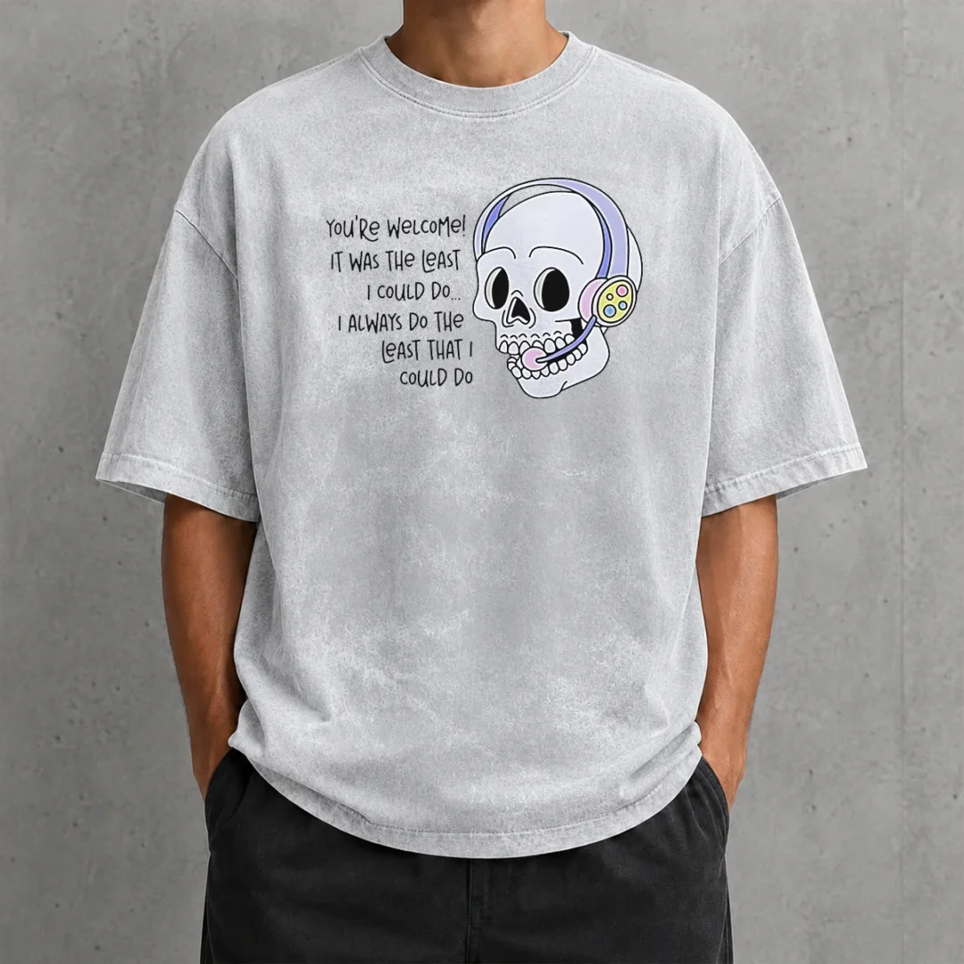 good-you-re-welcome-it-was-the-least-i-could-do-skull-washed-t-shirt Good You'Re Welcome It Was The Least I Could Do Skull Washed T-Shirt