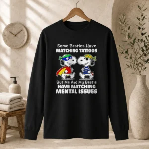 Hot Pretty Snoopy Some Besties Have Matching Tattoos But Me And My Bestie Have Matching Mental Issues Long Sleeve Shirt