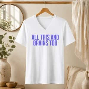 Pretty All This And Brains Too V Neck Shirt in soft fabric with a flattering v neckline and bold text design