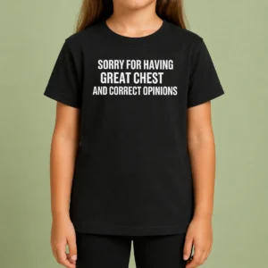 Pretty Nice Sorry For Having Great Chest And Correct Opinion Kids T-Shirt