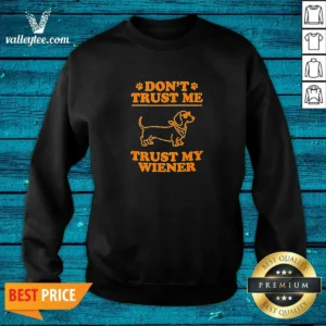 Original Dachshund Don'T Trust Me Trust My Wiener Sweatshirt