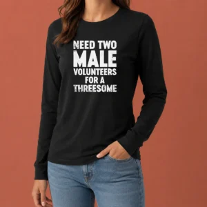 Funny Need Two Male Volunteers For A Threesome Long Sleeve Shirt