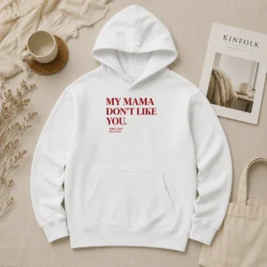 Hot Top My Mama Don'T Like You Bold Quote Nofltrs Brand Established Since 2022 Hoodie