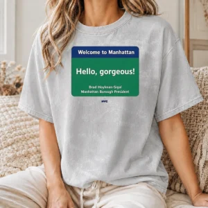 Nice Welcome To Manhattan Hello Gorgeous Brad Hoylman Sigal Washed T-Shirt