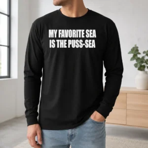 Official My Favorite Sea Is The Puss Sea Text Joke Humor Long Sleeve Shirt