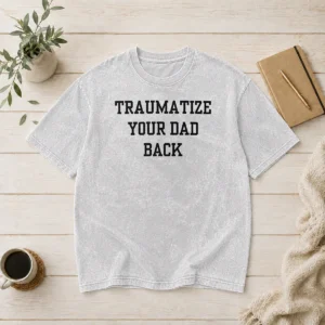 Original Pretty Traumatize Your Dad Back Washed T-Shirt