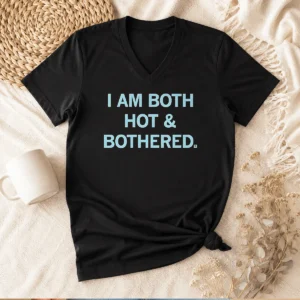 Premium I Am Both Hot & Bothered Slogan Funny V-Neck Shirt