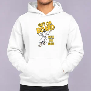 Happy Perfect Get On Board With The Lord Skateboarding Hoodie