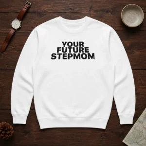 Pretty Your Future Stepmom Slogan Sweater