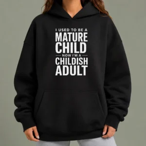 Premium Mature Child Childish Adult Hoodie