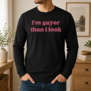 Pretty I'M Gayer Than I Look LGBTQ Pride Long Sleeve Shirt