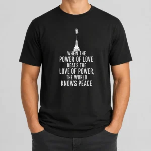 Pretty Awesome When The Power Of Love Beats The Love Of Power The World Knows Peace t shirt with bold text design on a classic crew neck cotton tee