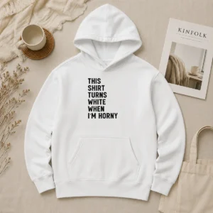Nice This Shirt Turns White When I'M Horny Hoodie