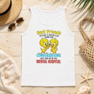 Pretty Tweety Because If Anyone Else Heard Our Conversations Mental Hospital Tank Top