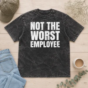 Good Not The Worst Employee Distressed Quote Washed T-Shirt