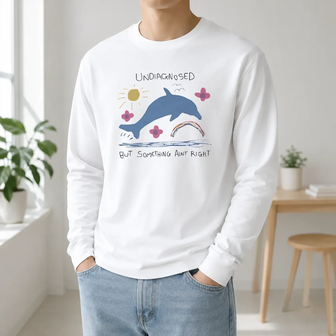 Happy Funny Dolphin Jumping Undiagnosed But Something Ain'T Right Long Sleeve Shirt Happy Funny Dolphin Jumping Undiagnosed But Something Ain'T Right Long Sleeve Shirt