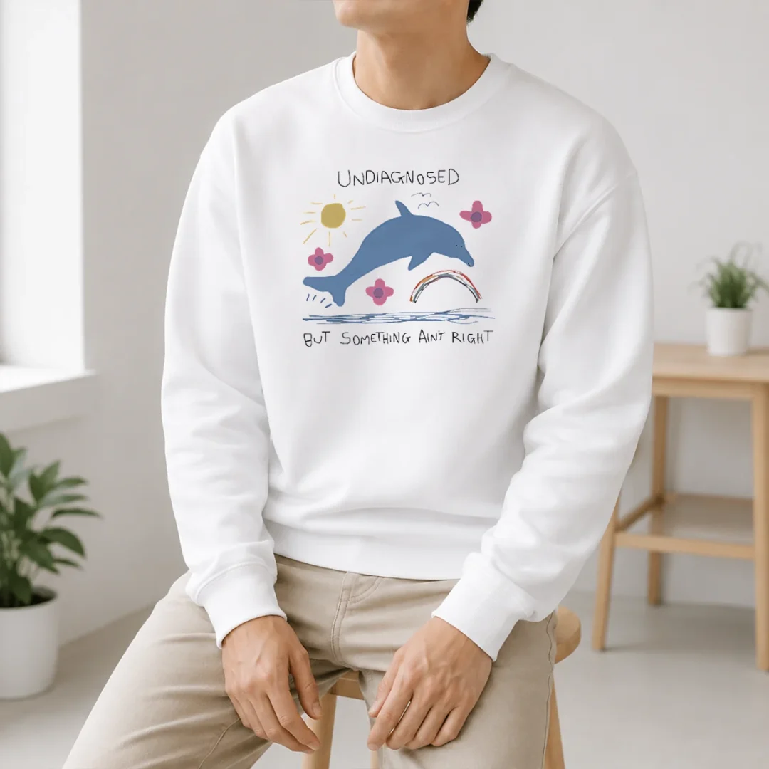 Happy Funny Dolphin Jumping Undiagnosed But Something Ain'T Right Sweater Happy Funny Dolphin Jumping Undiagnosed But Something Ain'T Right Sweater