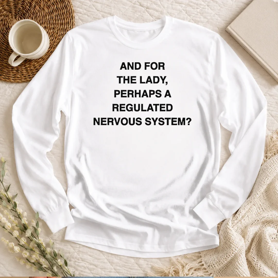 happy-hot-and-for-the-lady-perhaps-a-regulated-nervous-system-text-long-sleeve-shirt Happy Hot And For The Lady Perhaps A Regulated Nervous System Text printed on a comfortable long sleeve shirt in white