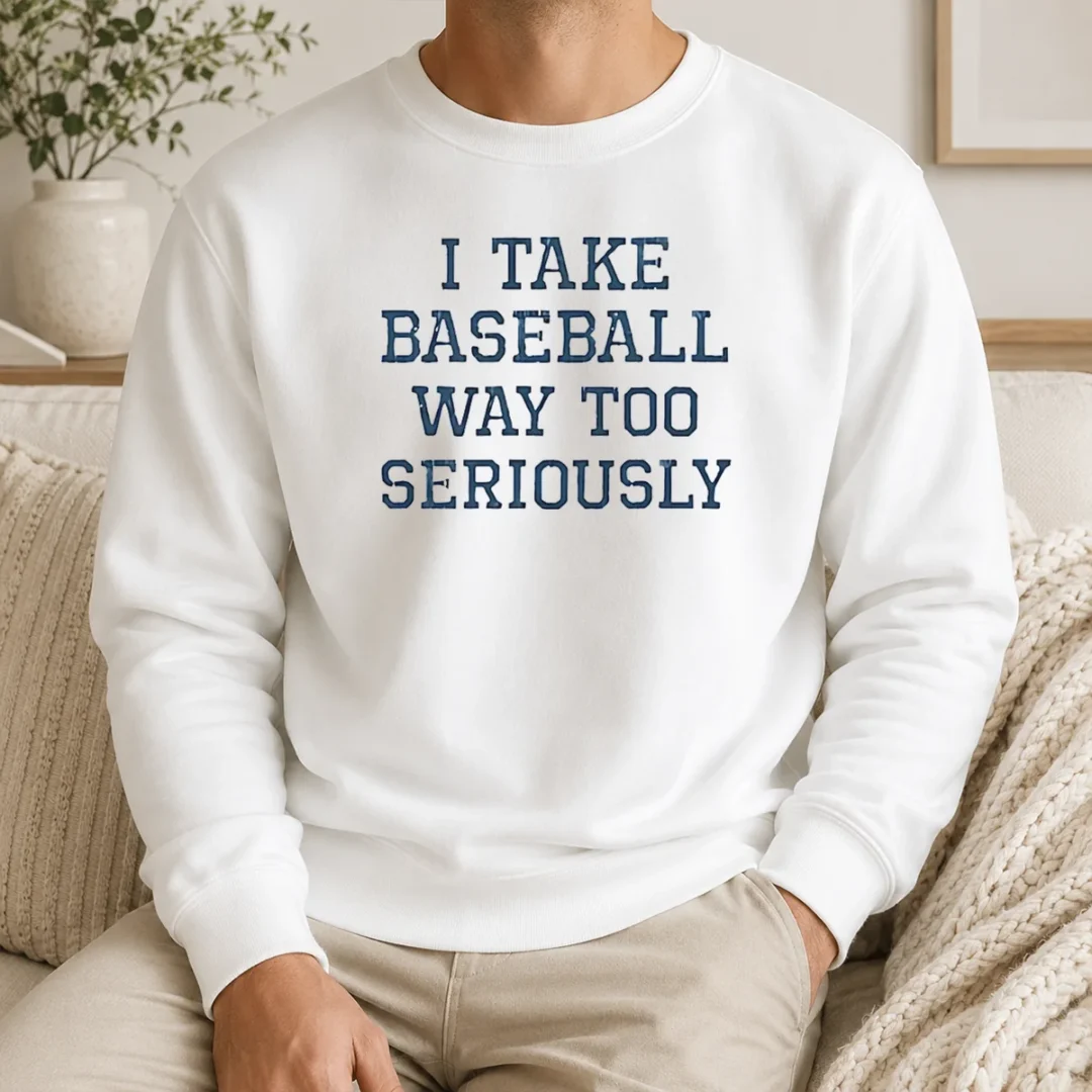 Happy Official I Take Baseball Way Too Seriously Sweater Happy Official I Take Baseball Way Too Seriously Sweater