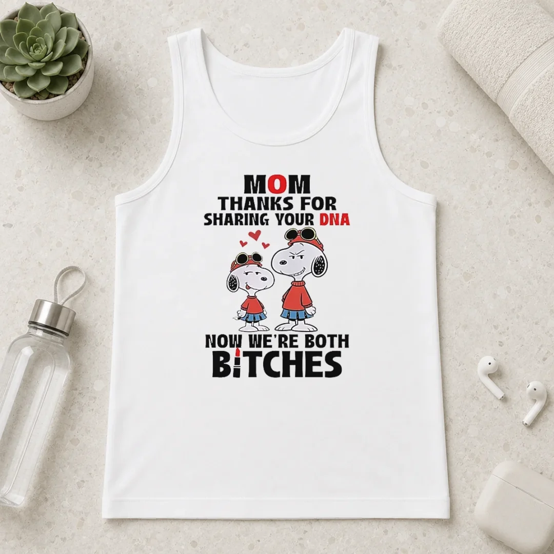 happy-snoopy-mom-thanks-for-sharing-your-dna-now-we-re-both-bitches-tank-top Happy Snoopy Mom Thanks For Sharing Your DNA Now We'Re Both Bitches Tank Top